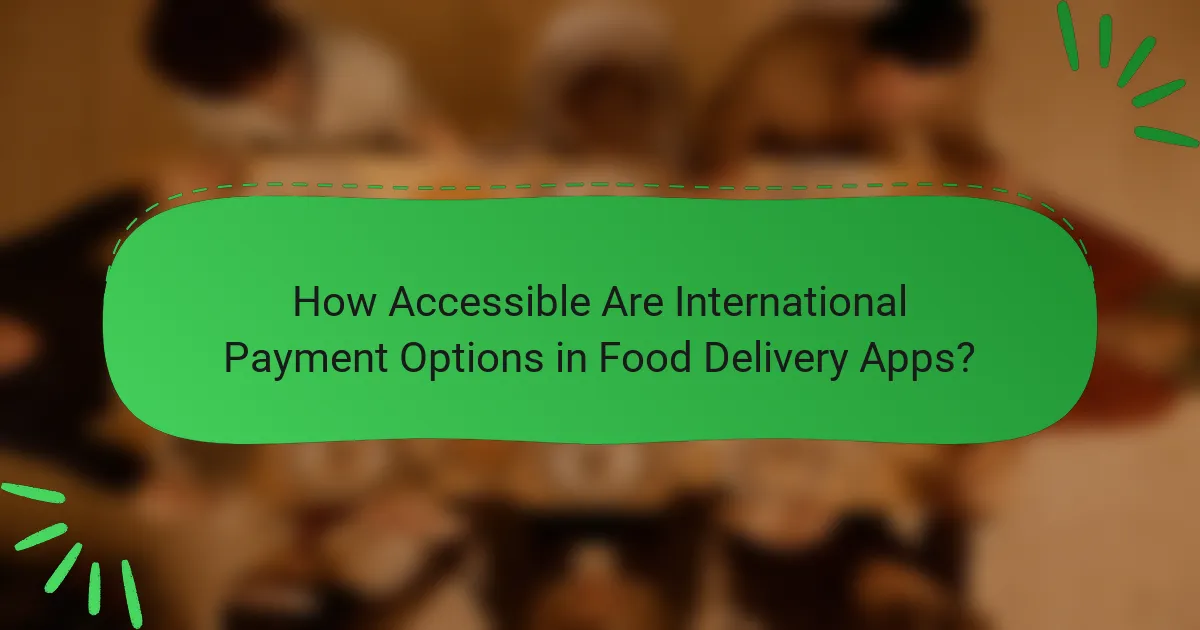 How Accessible Are International Payment Options in Food Delivery Apps?