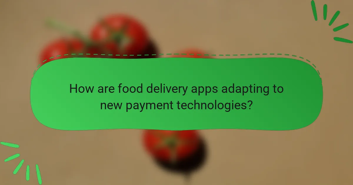 How are food delivery apps adapting to new payment technologies?