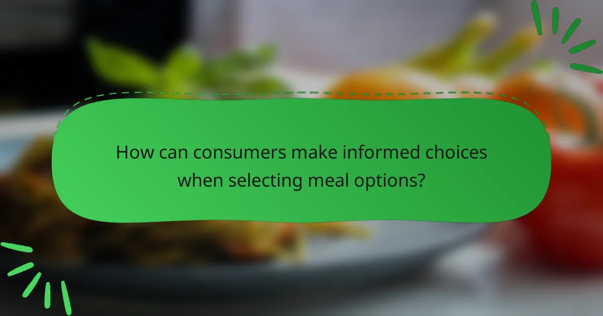 How can consumers make informed choices when selecting meal options?