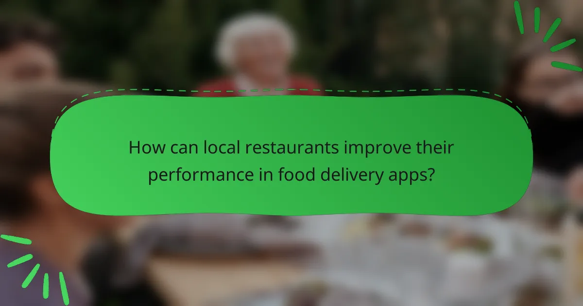How can local restaurants improve their performance in food delivery apps?