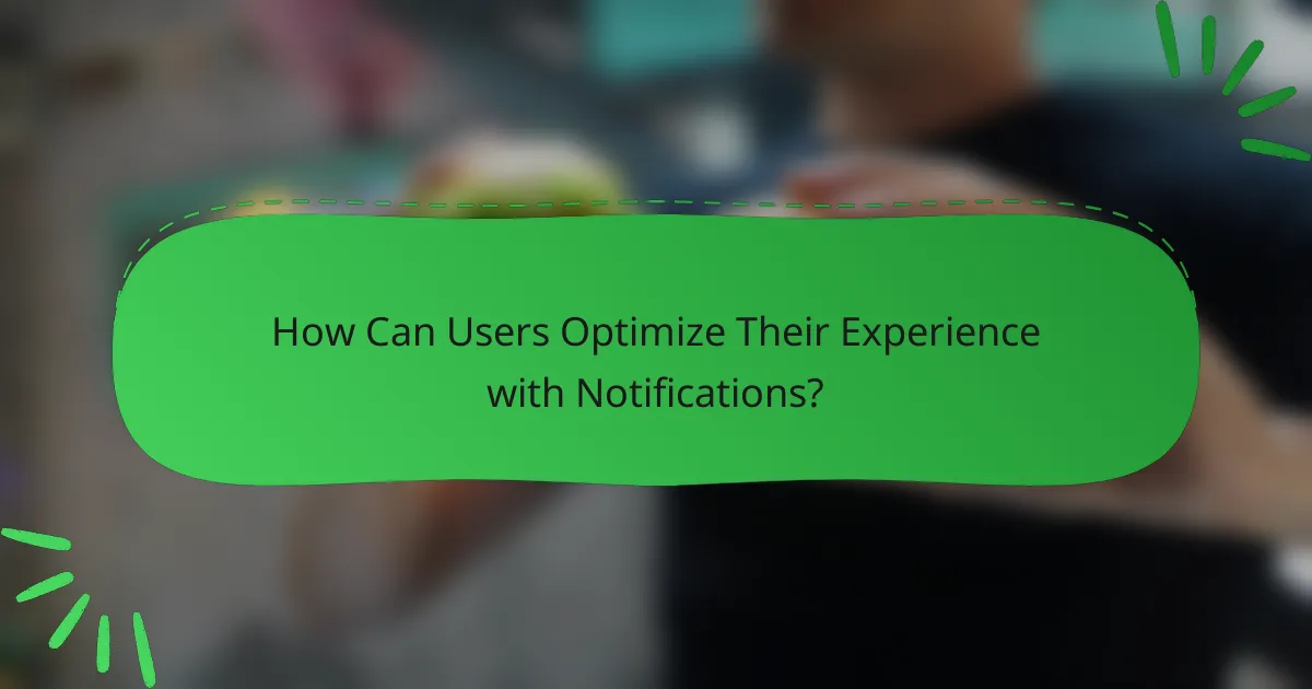 How Can Users Optimize Their Experience with Notifications?