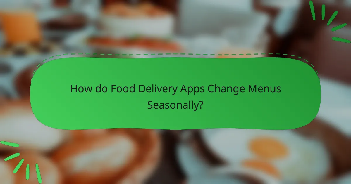 How do Food Delivery Apps Change Menus Seasonally?