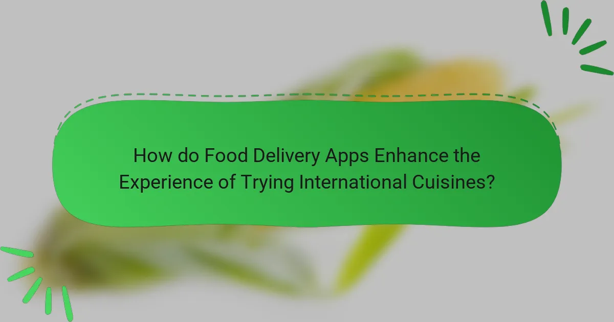 How do Food Delivery Apps Enhance the Experience of Trying International Cuisines?