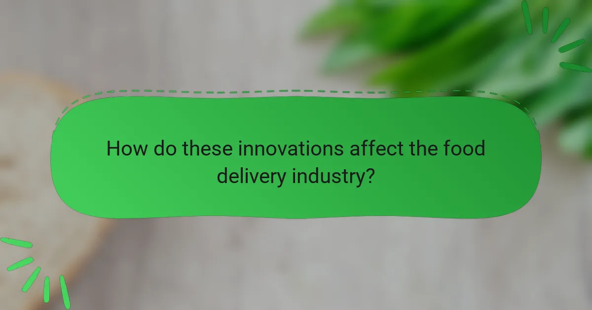 How do these innovations affect the food delivery industry?