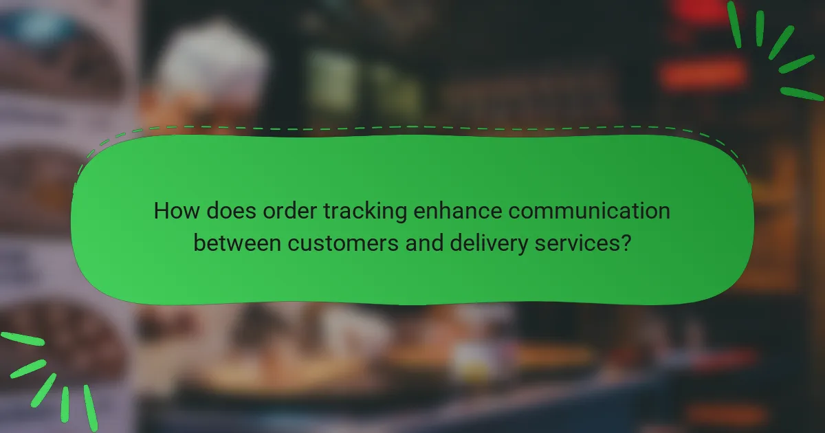 How does order tracking enhance communication between customers and delivery services?