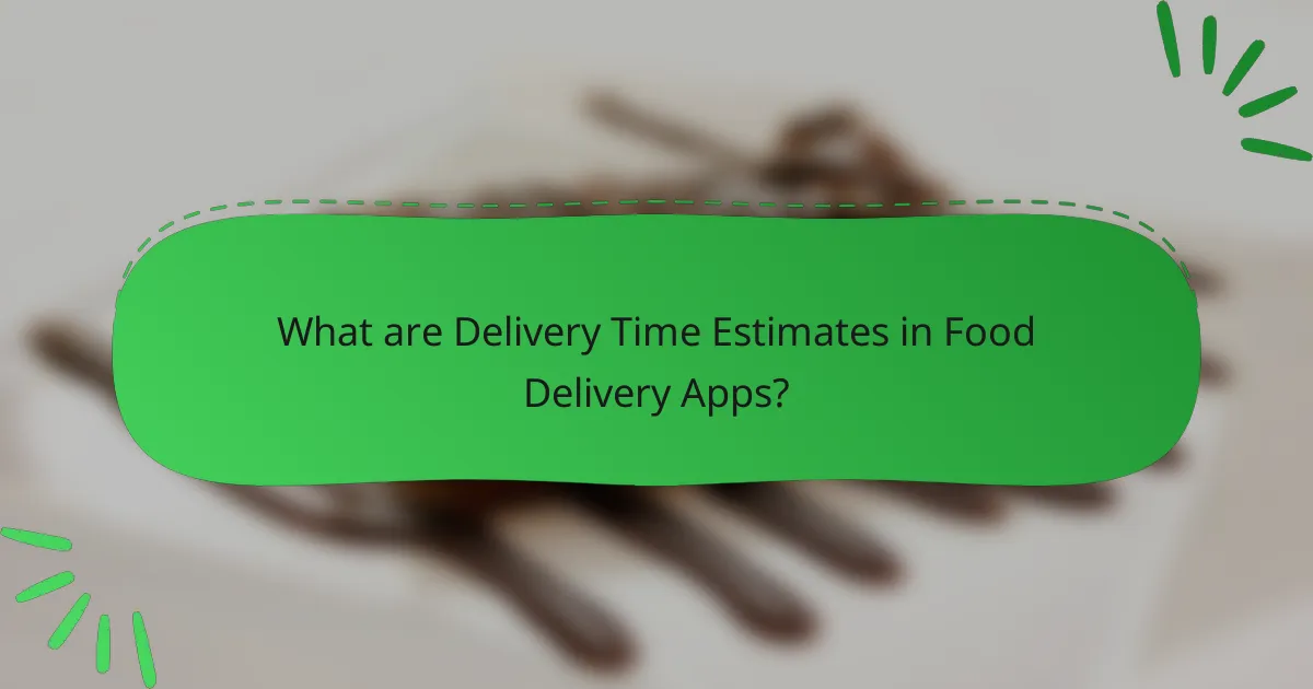 What are Delivery Time Estimates in Food Delivery Apps?