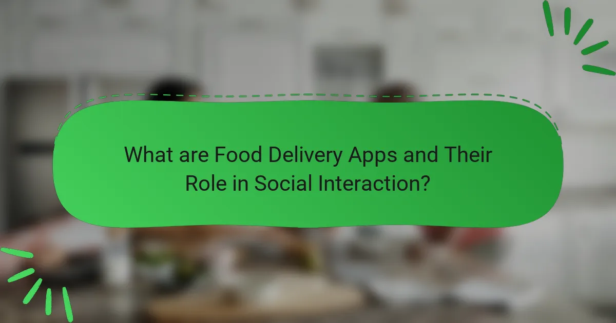 What are Food Delivery Apps and Their Role in Social Interaction?