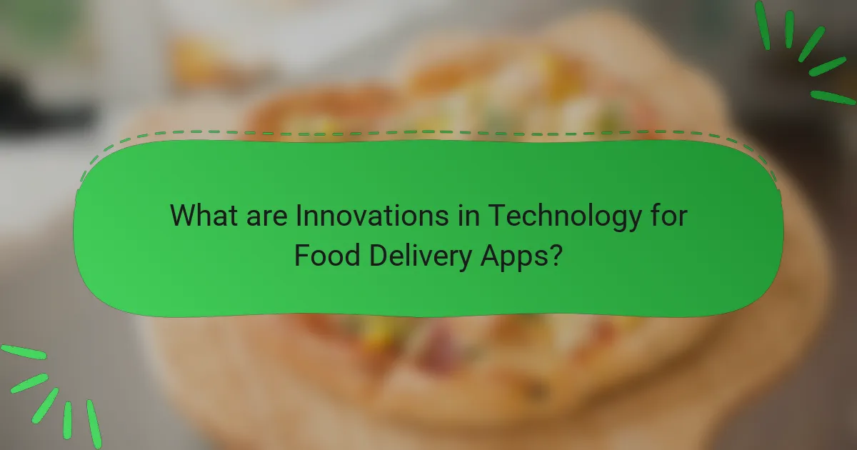What are Innovations in Technology for Food Delivery Apps?