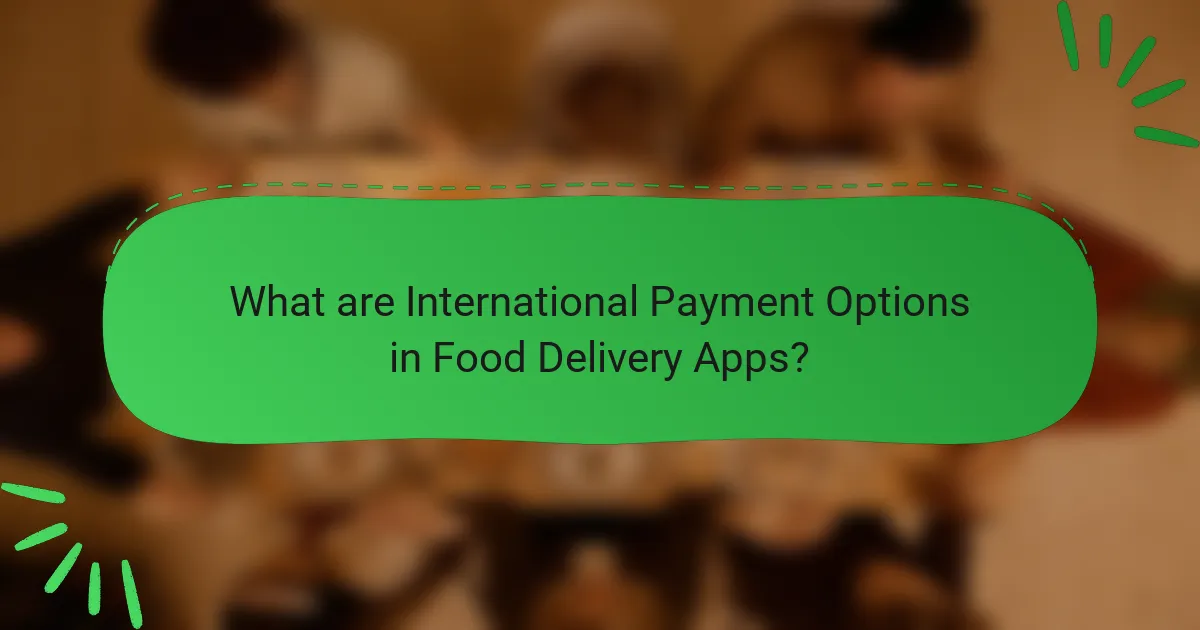 What are International Payment Options in Food Delivery Apps?