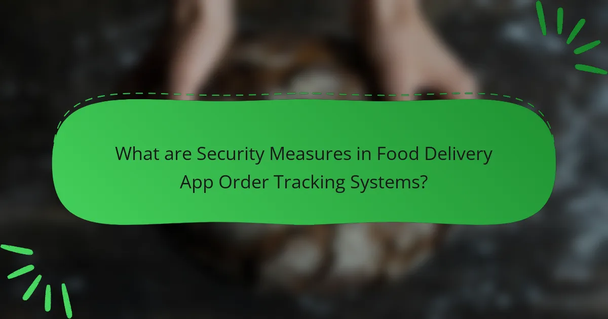 What are Security Measures in Food Delivery App Order Tracking Systems?
