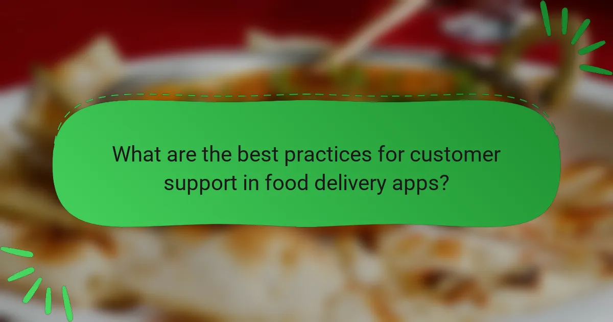 What are the best practices for customer support in food delivery apps?