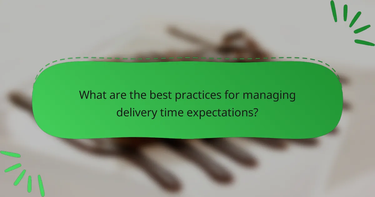 What are the best practices for managing delivery time expectations?