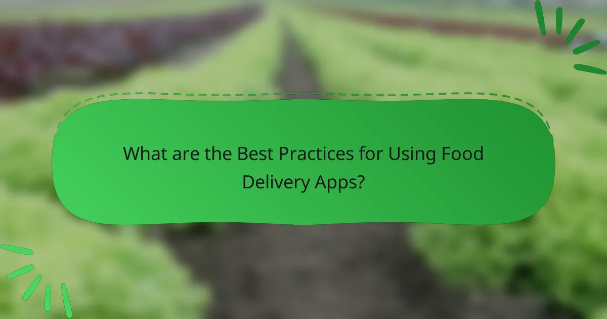 What are the Best Practices for Using Food Delivery Apps?