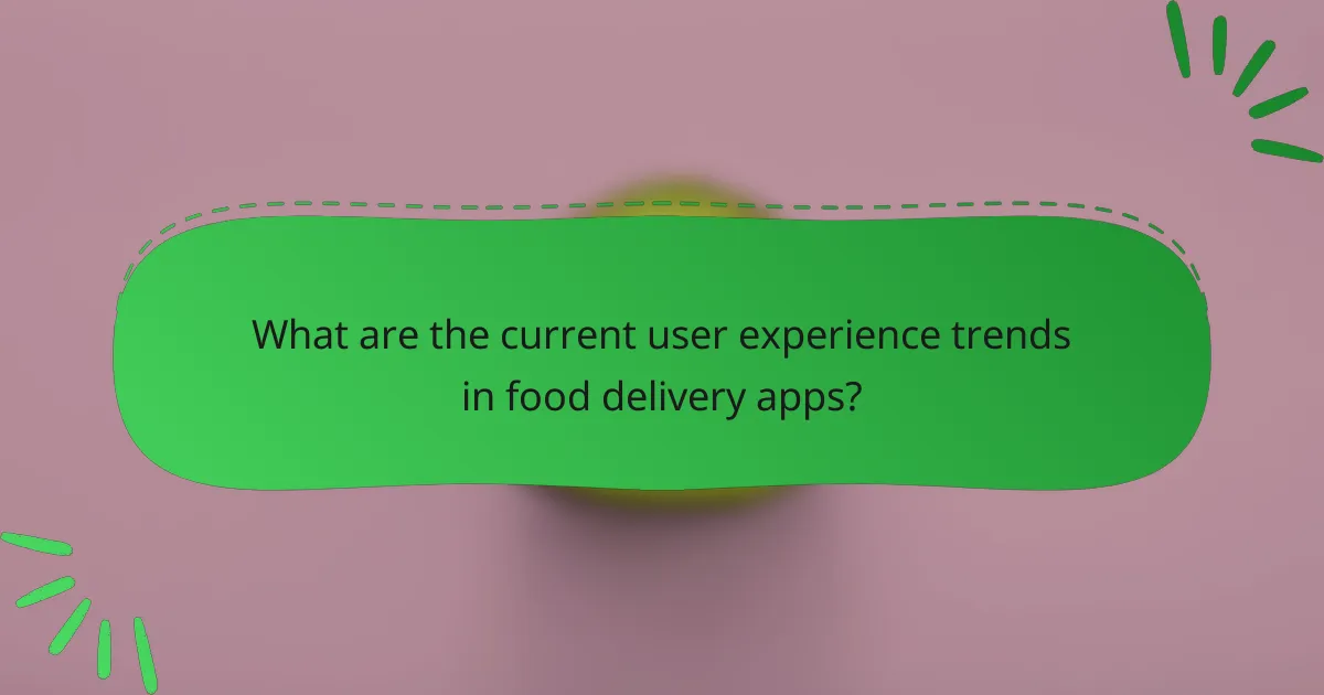 What are the current user experience trends in food delivery apps?