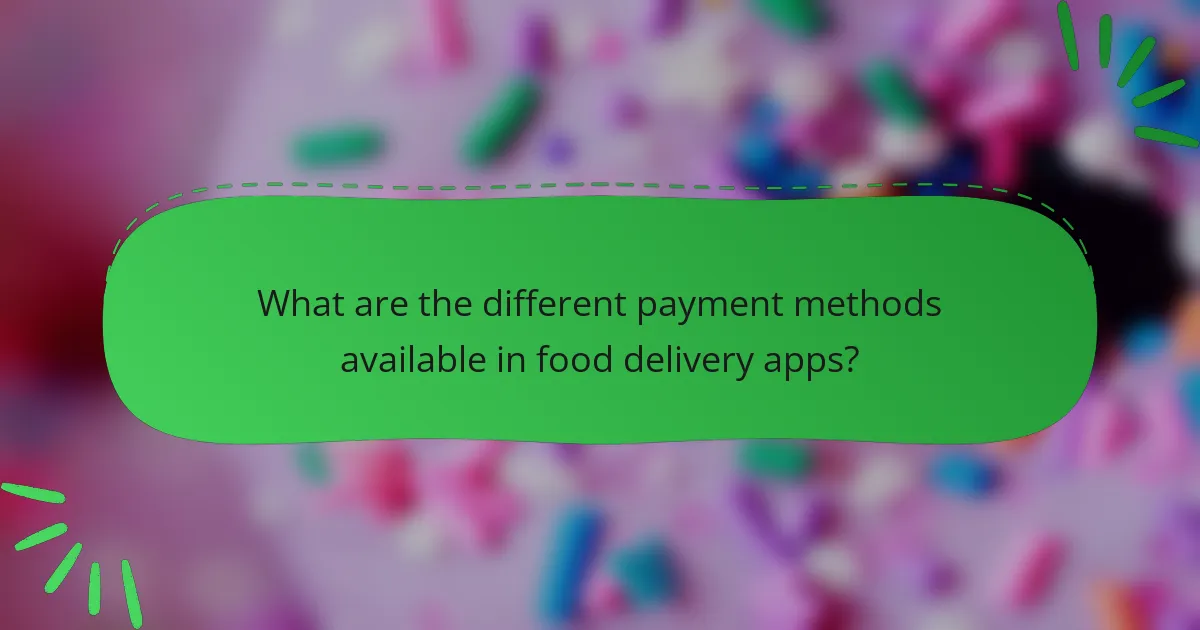 What are the different payment methods available in food delivery apps?