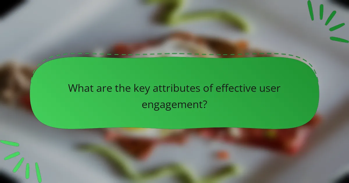 What are the key attributes of effective user engagement?