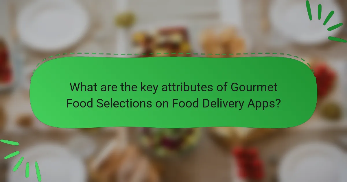 What are the key attributes of Gourmet Food Selections on Food Delivery Apps?