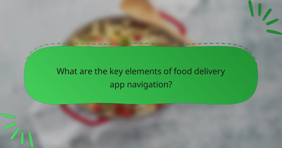 What are the key elements of food delivery app navigation?