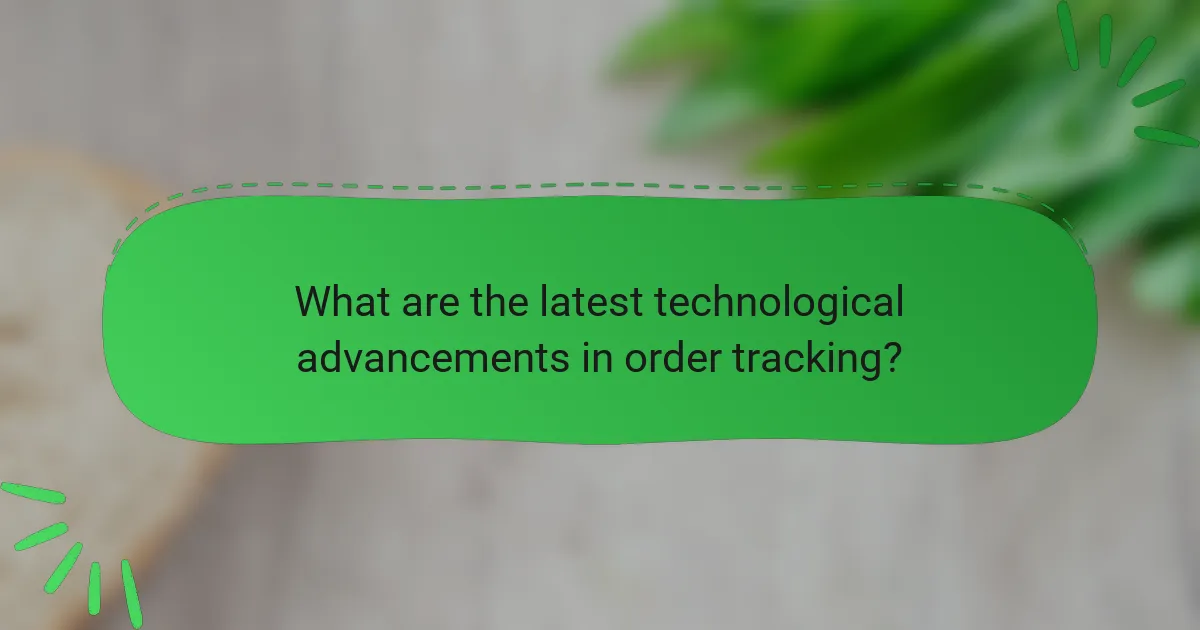 What are the latest technological advancements in order tracking?