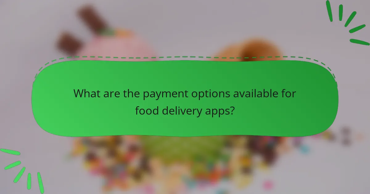 What are the payment options available for food delivery apps?