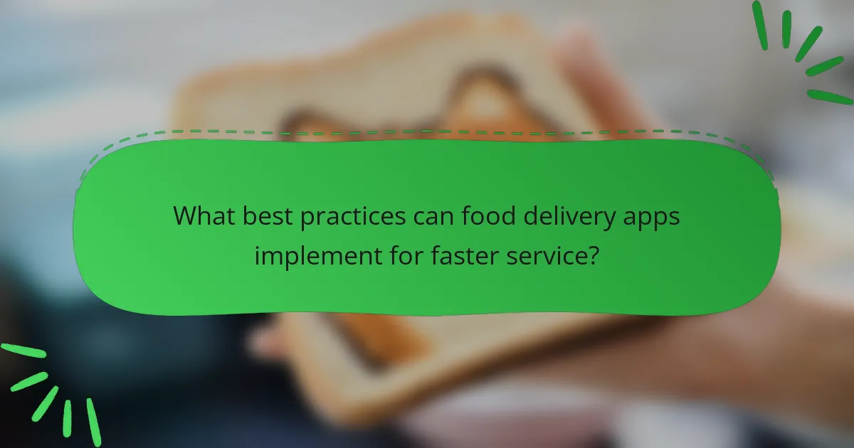What best practices can food delivery apps implement for faster service?