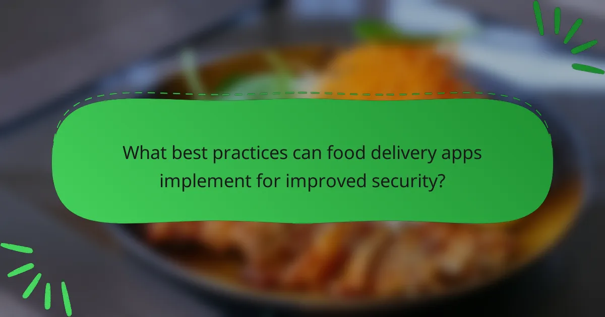 What best practices can food delivery apps implement for improved security?