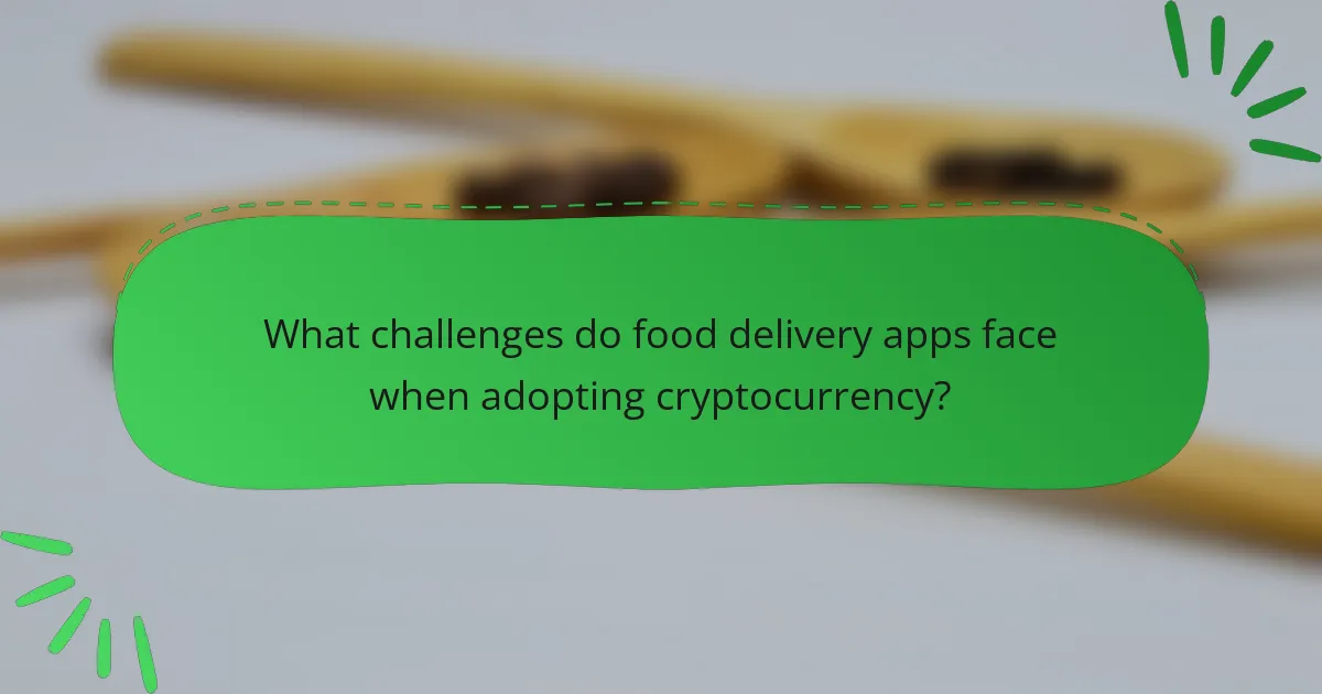 What challenges do food delivery apps face when adopting cryptocurrency?