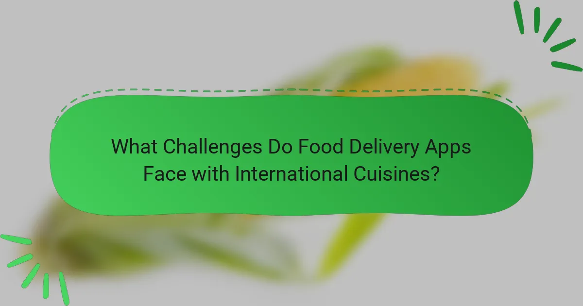 What Challenges Do Food Delivery Apps Face with International Cuisines?