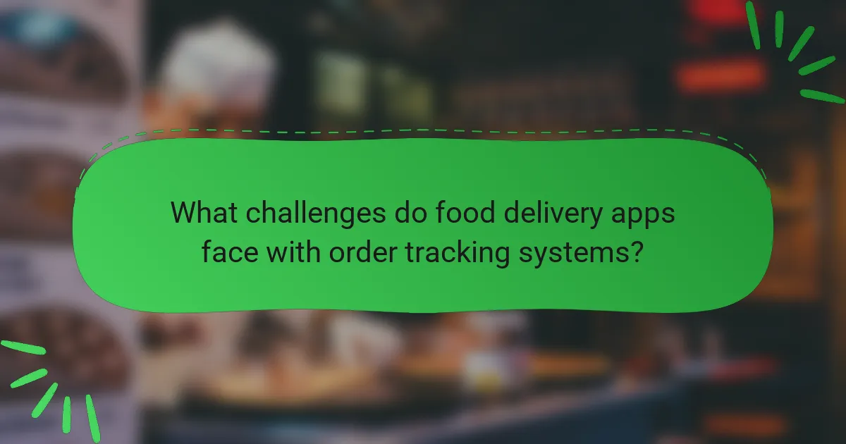 What challenges do food delivery apps face with order tracking systems?