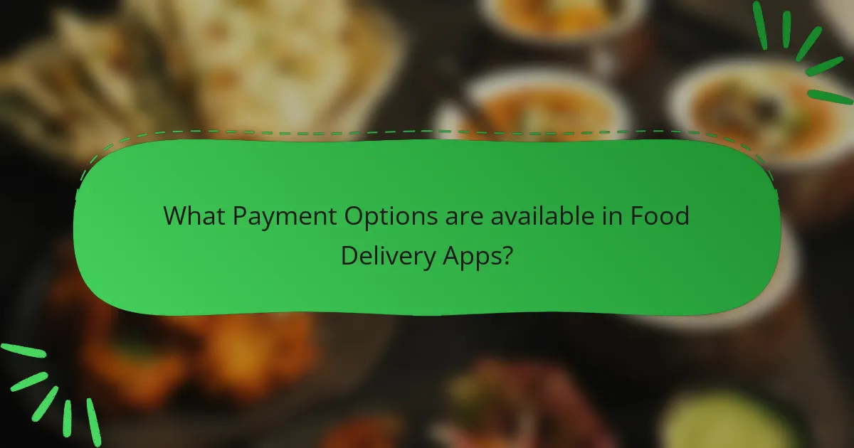 What Payment Options are available in Food Delivery Apps?