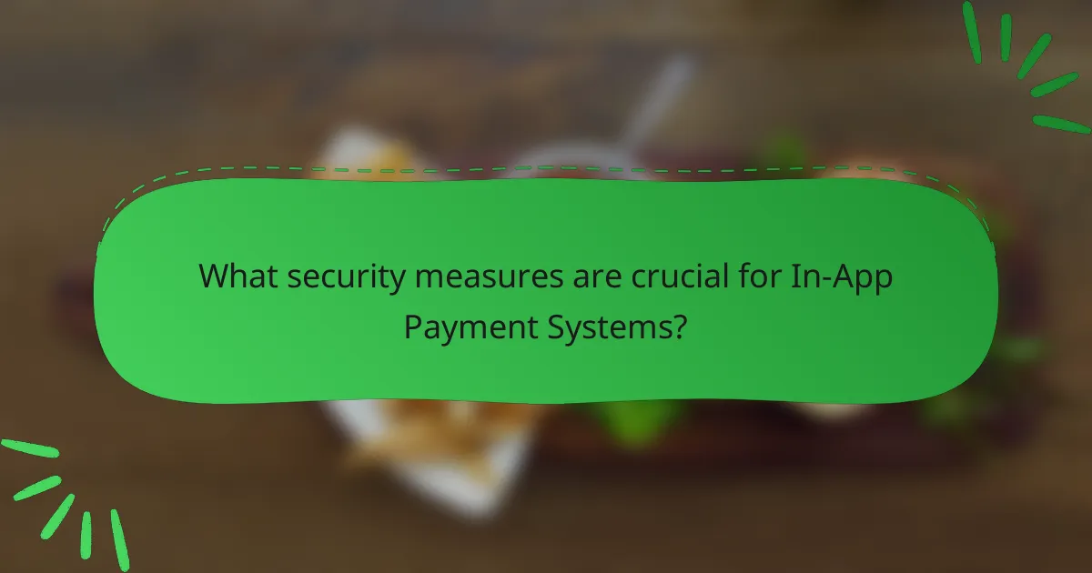 What security measures are crucial for In-App Payment Systems?